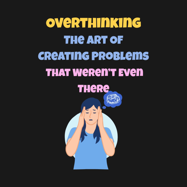 Overthinking The Art Of Creating Problems That Weren't Even There by gmnglx