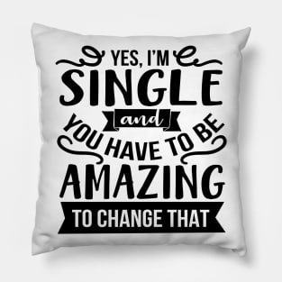 Yes I'm Single And You Have To Be Amazing To Change That Pillow