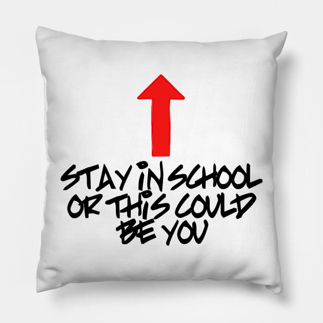 Stay in school or this could be you Pillow by  TigerInSpace