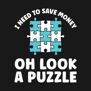 Need To Save Money Oh Look A Puzzle Jigsaw Puzzles T-Shirt