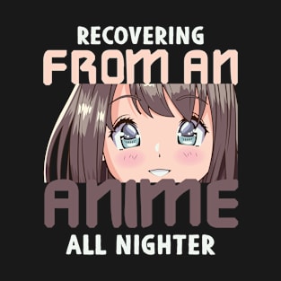 Recovering From An Anime All Nighter T-Shirt