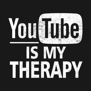 YouTube Is My Therapy T-Shirt