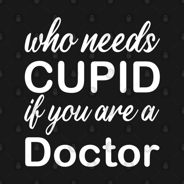 Discover WHO NEEDS CUPID - Doctor - T-Shirt