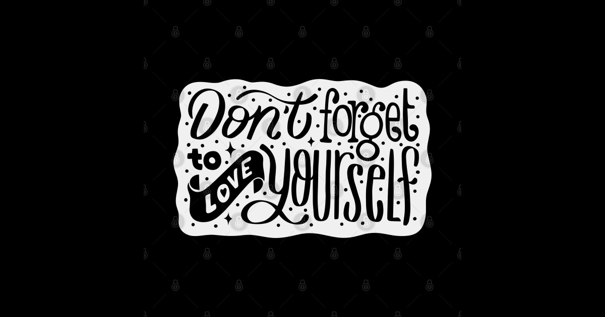 Don’t forget to Love Yourself, Motivational Quote - Motivational Quote ...