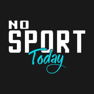 No Sport Today T-Shirt