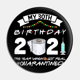 My 30th Birthday 2021 The Year When Sht Got Real Quarantine Pin