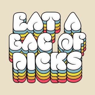 Eat A Bag Of Dicks - Typography Humor T-Shirt