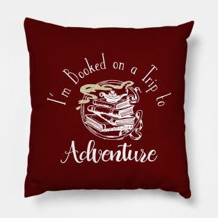 I'm Booked on a Trip to Adventure Pillow