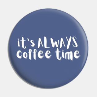 It's Always Coffee Time Pin