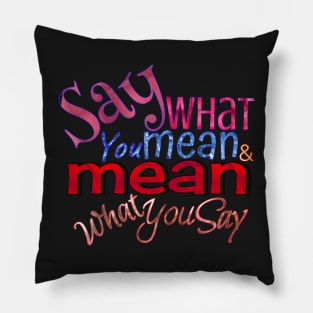 Say what you mean & mean what you say Pillow