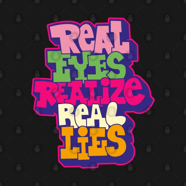 Real Eyes Realize Real Lies: Uncover Truth with My Typography Design by Boogosh