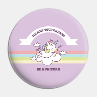 Follow Your Dreams Be A Unicorns Pin