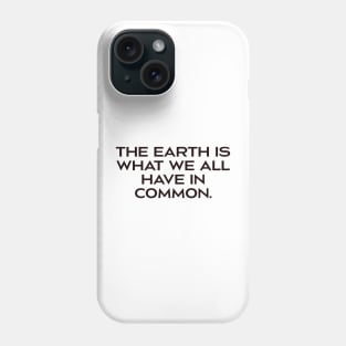 The earth is all we have in common Phone Case