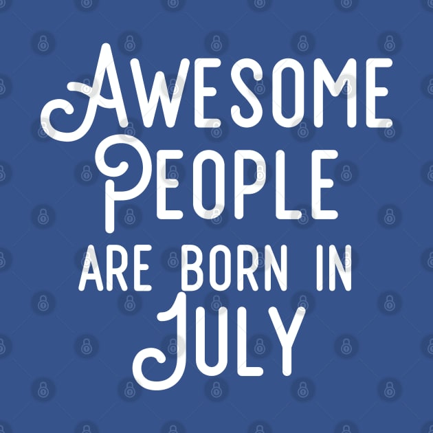 Awesome People Are Born In July (White Text) by inotyler