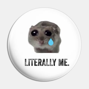 Sad Hamster Literally Me Pin