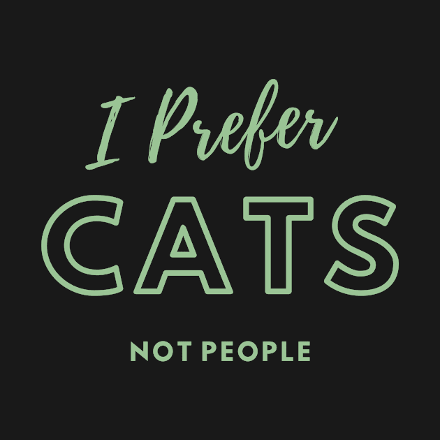 I Prefer Cats Not People by Life Happens Tee Shop