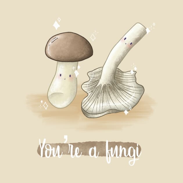 You're a fungi mushroom pun by Mydrawingsz