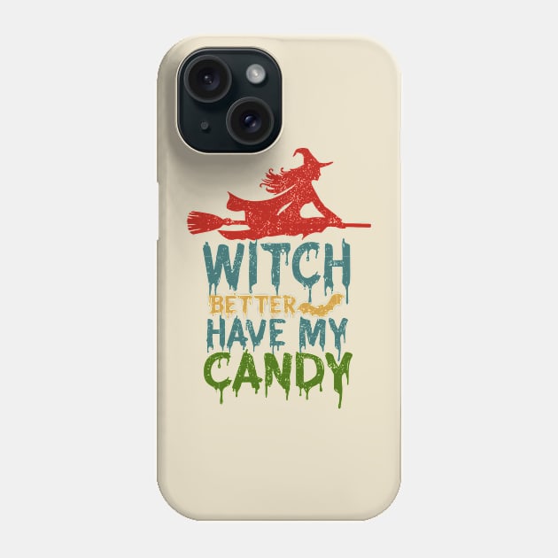 Witch Better Have My Candy Phone Case by TheDesignDepot