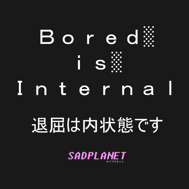 SadPlanet(BoredIsInternal退屈は内なる状態です) by GrounBEEFtaxi