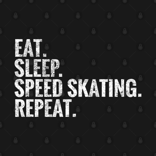 Eat Sleep Speed Skating Repeat by TeeLogic