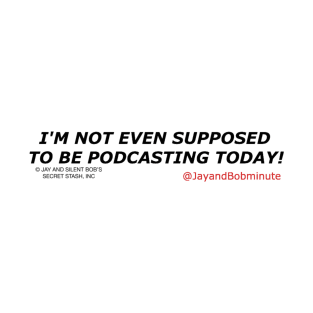 I'm Not Even Supposed to Be Podcasting T-Shirt