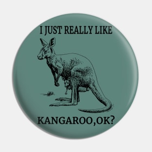 I Just Really Like Kangaroo, OK? Animals Australia Fans Pin