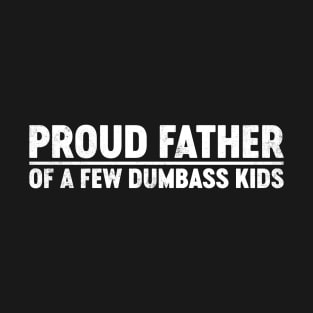 Proud Father Of A Few Dumbass Kids Funny Father's Day T-Shirt