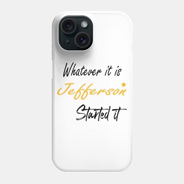 burr shot first alexander hamilton - Whatever It Is Jefferson Started It Phone Case by BeCreative