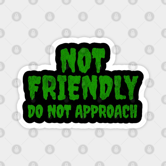 Not Friendly, Do Not Approach funny sarcastic design Magnet by Luxinda