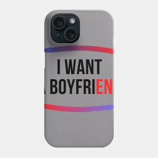 I want a boyfriend Phone Case