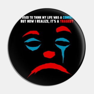 I REALIZE MY LIFE IS A TRAGEDY Pin