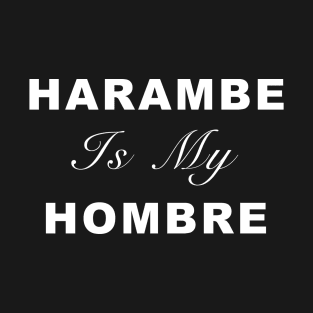 Harambe is my Hombre T-Shirt