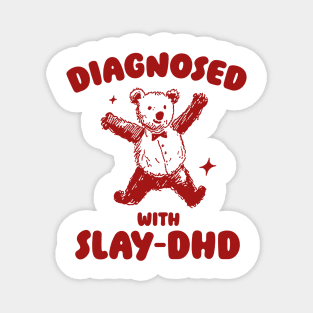 Diagnosed With Slay-DHD, Funny ADHD Shirt, Bear T Shirt, Dumb Y2k Shirt, Stupid Vintage Shirt, Mental Health Cartoon Tee, Silly Meme Magnet