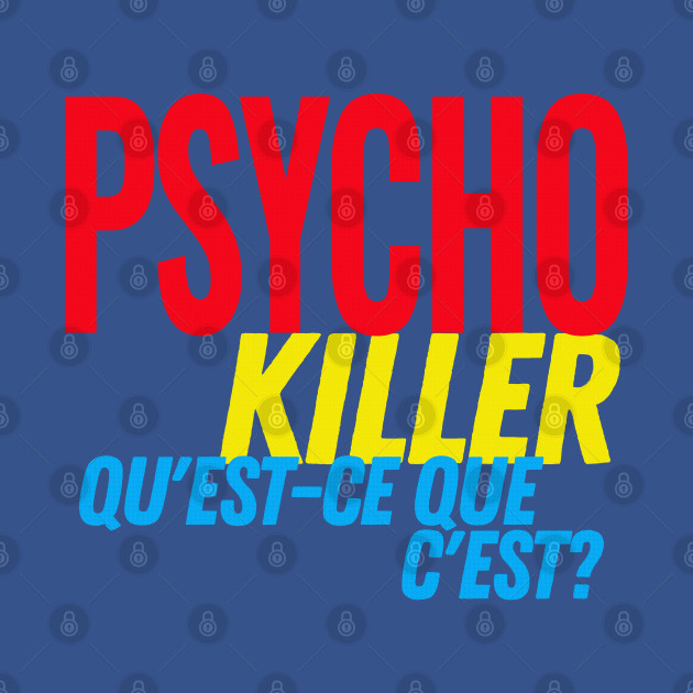 Discover What"s a Psycho killer?- Psycho Killer - T -shirt