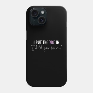 I Put the "No" in "I'll Let You Know" v2 Phone Case