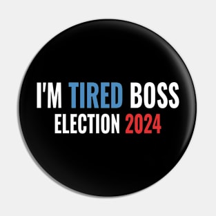 US Presidential Election 2024 Funny design I'm Tired Boss Pin