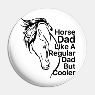 Horse Dad Like A Regular Dad But Cooler Pin