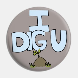 I DIG U illustrated funny dirt lover badge Pin