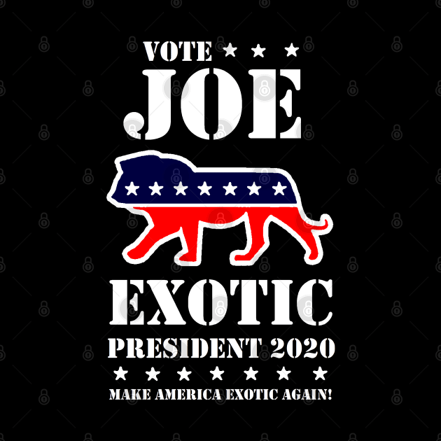 VOTE JOE EXOTIC PRESIDENT 2020 by thedeuce