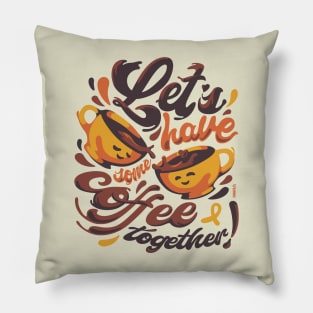 Let's have some coffee together Pillow