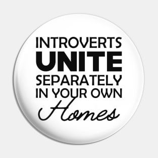 Introvert - Introverts unite separately in your own homes Pin