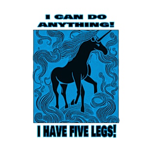 I Can Do Anything! I Have Five Legs! T-Shirt