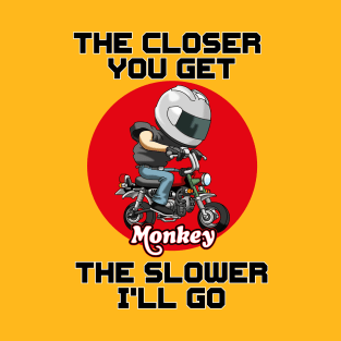 THE CLOSER YOU GET ON A HONDA MONKEY T-Shirt