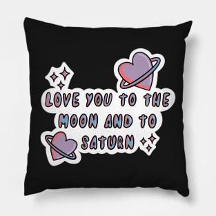 Love you to the moon and to Saturn Pillow