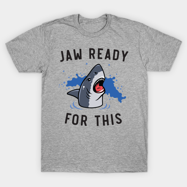 Jaw ready for this - Funny Shark - T-Shirt | TeePublic Jaw ready for this - Funny Shark - T-Shirt | TeePublic