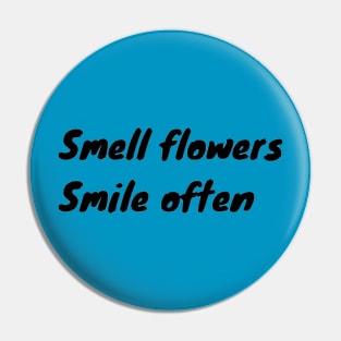 Smell Flowers Smile Often Pin