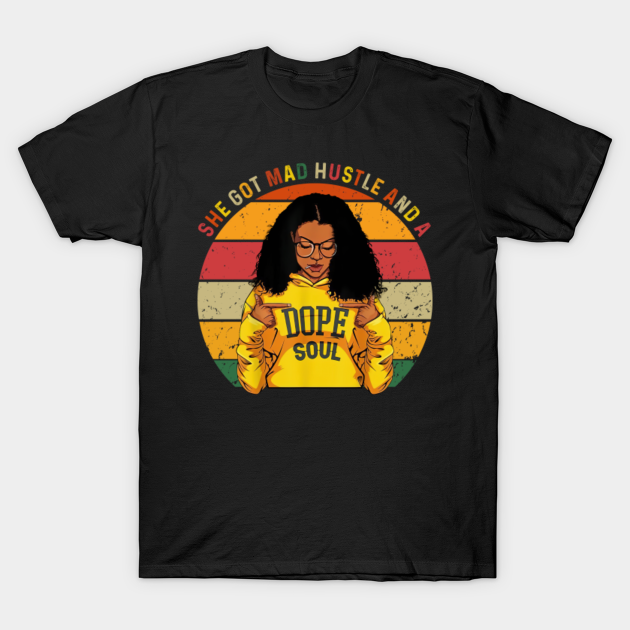 Discover She Got Mad Hustle And A Dope Soul Black Queen Unisex T Shirt - Black Pride - T-Shirt