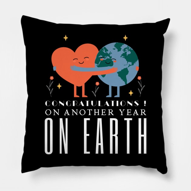 Congratulations On Another Year On Earth Pillow by HobbyAndArt