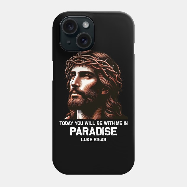 Luke 23:43 Today You Will Be With Me In Paradise Phone Case by Plushism