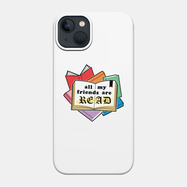 All My Friends Are READ - Books - Phone Case
